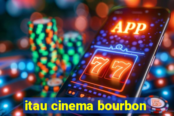 itau cinema bourbon